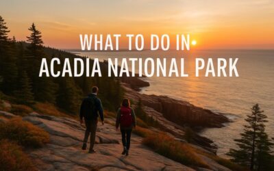 What to Do in Acadia National Park: Your Ultimate Guide to Adventure and Serenity